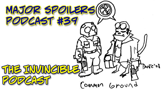 Major Spoilers Podcast #39: The Invincible Podcast