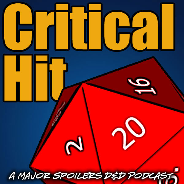 Critical Hit: A Major Spoilers D and D podcast