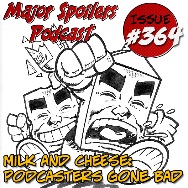 Major Spoilers Podcast: Milk and Cheese